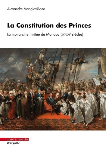 mangiavillano-alexandre-la-constitution-des-princes-la-monarchie-limitee-de-monaco-xxe-xxie-siecles_0