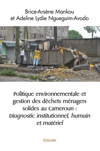 mankou-brice-arsene-ngueguim-avodo-adeline-lydie-politique-environnementale-et-gestion-des-dechets-menagers-solides-au-cameroun-diagnostic-instituti_0