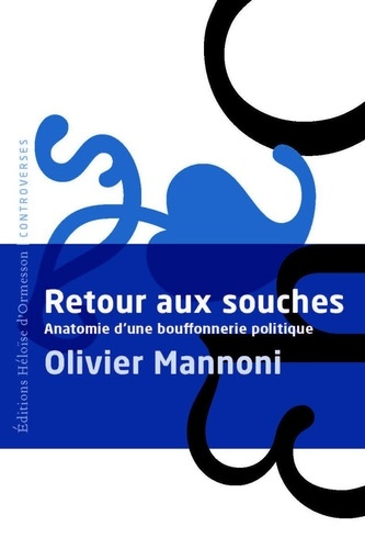 mannoni-olivier-retour-aux-souches-anatomie-d-une-bouffonnerie-politique_0