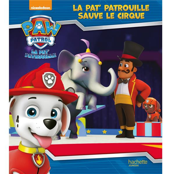 marchand-kalicky-anne-paw-patrol-la-pat-patrouille-la-pat-patrouille-sauve-le-cirque_0