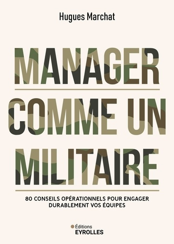 marchat-hugues-manager-comme-un-militaire-80-conseils-operationnels-pour-engager-durablement-vos-equipes_0