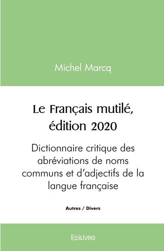 marcq-michel-le-francais-mutile-dictionnaire-critique-des-abreviations-de-noms-communs-et-d-adjectifs-de-la-lang_0