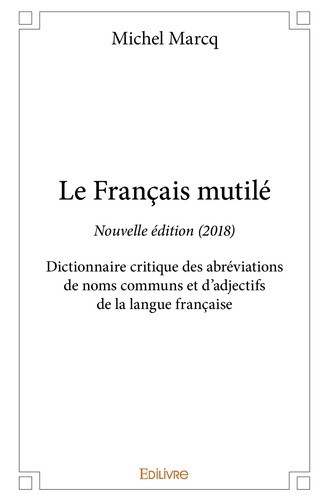 marcq-michel-le-francais-mutile-edition-2018-dictionnaire-critique-des-abreviations-de-noms-communs-et-d-adject_0