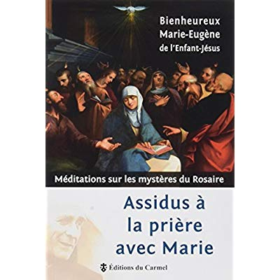 marie-eugene-de-lenfant-jesus-bienheureux-assidus-a-la-priere-avec-marie-meditations-sur-les-mysteres-du-rosaire_0