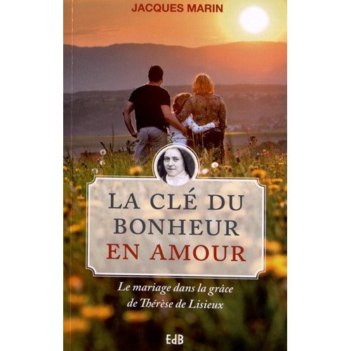 marin-jacques-la-cle-du-bonheur-en-amour-le-mariage-dans-la-grace-de-therese-de-lisieux_0