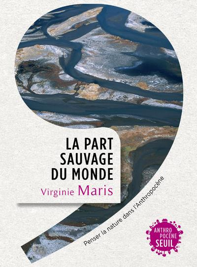 maris-virginie-la-part-sauvage-du-monde-penser-la-nature-dans-l-anthropocene_0
