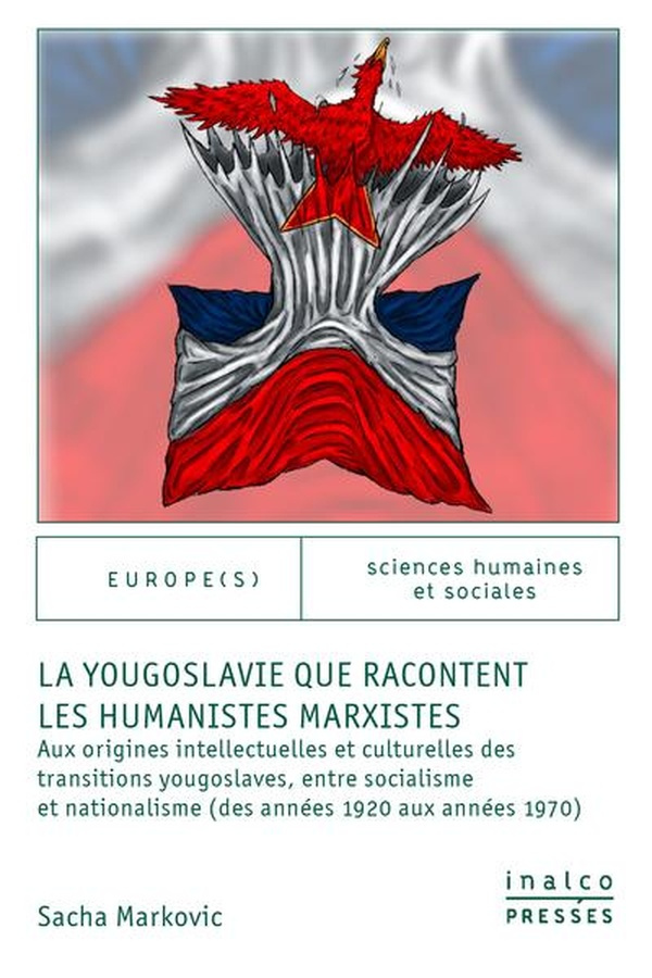 markovic-sacha-la-yougoslavie-que-racontent-les-humanistes-marxistes-aux-origines-intellectuelles-et-culturelles-d_0