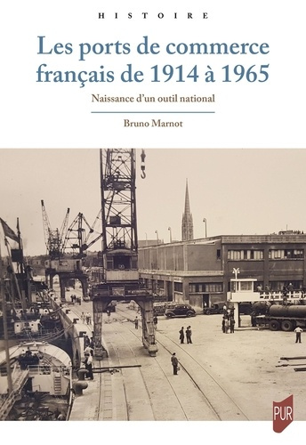 marnot-bruno-les-ports-de-commerce-francais-de-1914-a-1965-naissance-d-un-outil-national_0