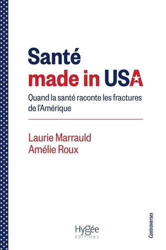 marrauld-laurie-roux-amelie-sante-made-in-usa-quand-la-sante-raconte-les-fractures-de-l-amerique_0