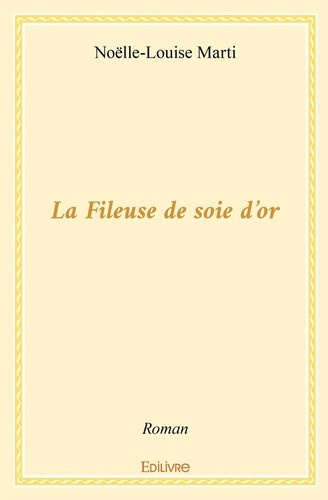 marti-noelle-louise-la-fileuse-de-soie-d-or_0