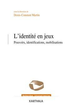 martin-denis-constant-l-identite-en-jeux-pouvoirs-identifications-mobilisations_0