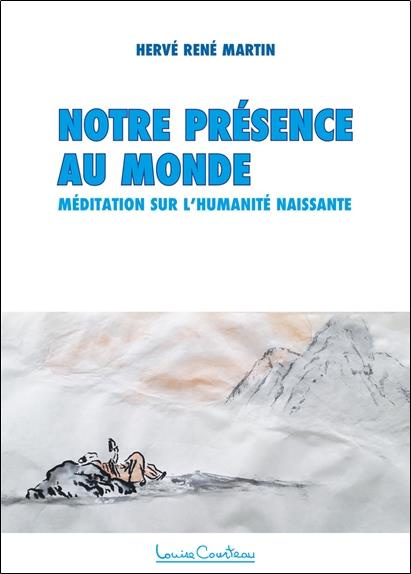 martin-herve-rene-notre-presence-au-monde-meditation-sur-l-humanite-naissante_0