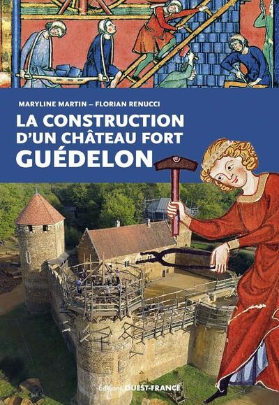 martin-maryline-renucci-florian-folcher-franco-la-construction-d-un-chateau-fort-guedelon_0