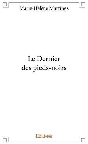 martinez-marie-helene-le-dernier-des-pieds-noirs_0