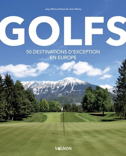 marty-dufaut-golfs-50-destinations-d-exception-en-europe_0