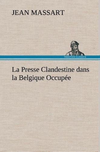 massart-jean-la-presse-clandestine-dans-la-belgique-occupee-la-presse-clandestine-dans-la-belgique-occupee_0