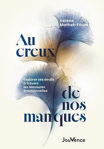 mathet-faure-helene-au-creux-de-nos-manques-explorer-ses-deuils-a-travers-les-blessures-emotionnelles_0