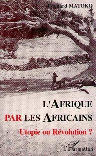 matoko-edouard-l-afrique-par-les-africains-utopie-ou-revolution_0