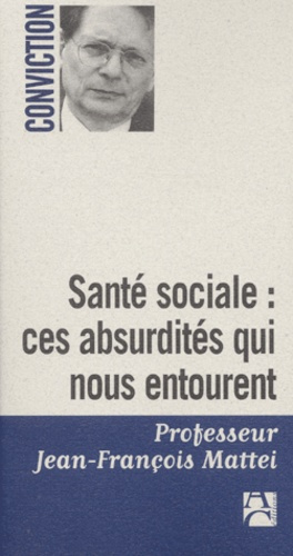 mattei-jean-francois-sante-sociale-ces-absurdites-qui-nous-entourent_0