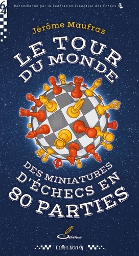 maufras-jerome-le-tour-du-monde-des-miniatures-d-echecs-en-80-parties_0