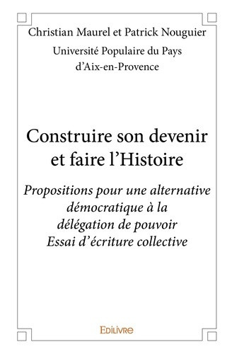 maurel-christian-construire-son-devenir-et-faire-l-histoire-propositions-pour-une-alternative-democratique-a-la-dele_0