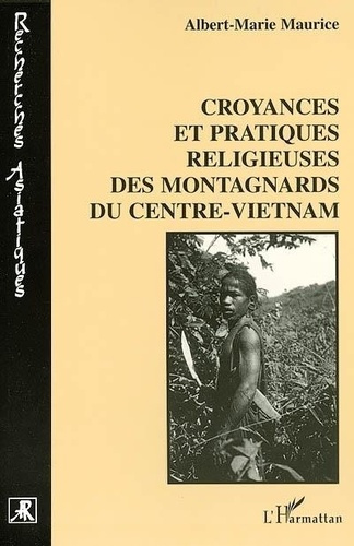 maurice-albert-marie-croyances-et-pratiques-religieuses-des-montagnards-du-centre-vietnam_0