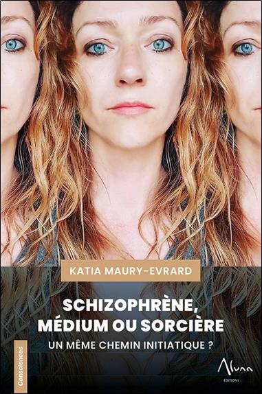 maury-evrard-katia-schizophrene-medium-ou-sorciere-un-meme-chemin-initiatique_0