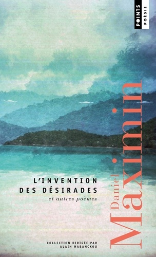 maximin-daniel-l-invention-des-desirades-et-autres-poemes_0