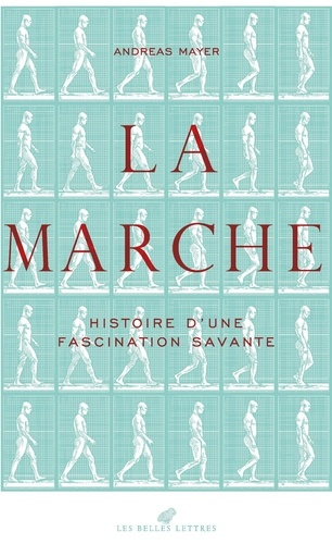 mayer-andreas-3b-gire-francois-la-marche-histoire-d-une-fascination-savante-1770-1914_0