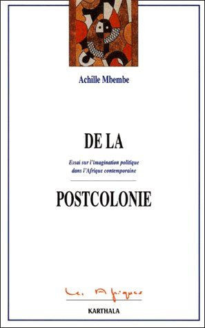 mbembe-achille-de-la-postcolonie-essai-sur-l-imagination-politique-dans-l-afrique-contemporaine_0