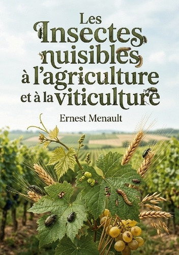 menault-ernest-insectes-nuisibles-a-agriculture-et-a-vi-les-methodes-ancestrales-de-lu_0