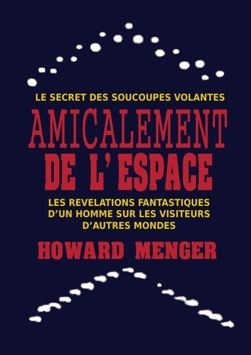 menger-howard-3b-cocheril-pierre-amicalement-de-l-espace-le-secret-des-soucoupes-volantes_0