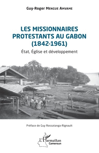mengue-amvame-guy-roger-rossatanga-rignault-guy-les-missionnaires-protestants-au-gabon-1842-1961-etat-eglise-et-developpement_0