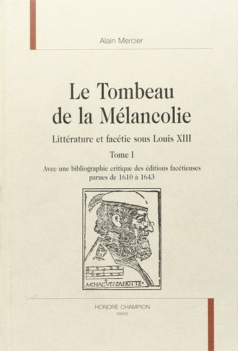 mercier-alain-le-tombeau-de-la-melancolie-litterature-et-facetie-sous-louis-xiii-ti-et-tii-avec-une-bi_0