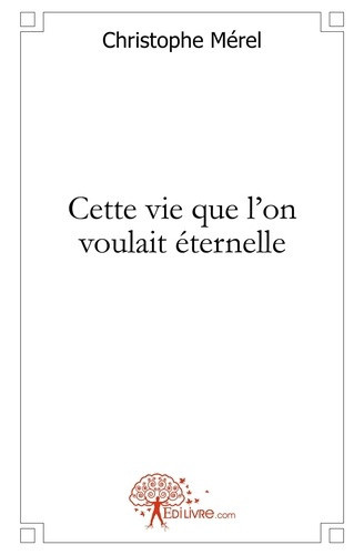 merel-christophe-cette-vie-que-l-on-voulait-eternelle_0