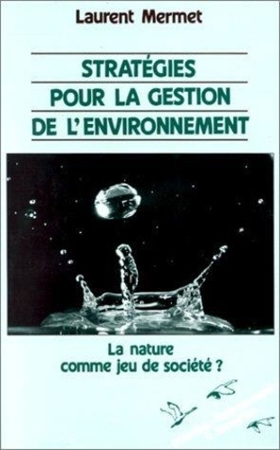 mermet-laurent-strategies-pour-la-gestion-de-l-environnement-la-nature-comme-jeu-de-societe_0