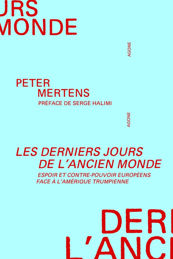 mertens-peter-halimi-serge-les-derniers-jours-de-l-ancien-monde-espoir-et-contre-pouvoir-europeens-face-a-l-amerique-trumpienn_0