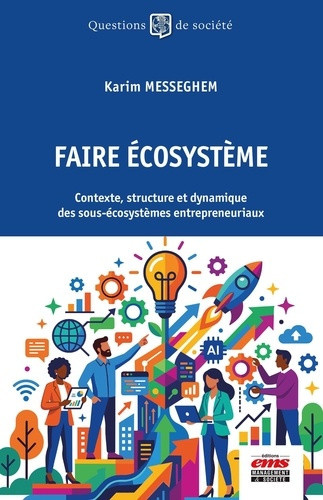 messeghem-karim-faire-ecosysteme-contexte-structure-et-dynamique-des-sous-ecosystemes-entrepreneuriaux_0