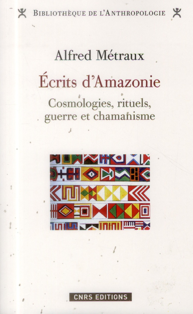 metraux-alfred-3b-brohan-mickael-3b-goulard-jean-pie-ecrits-d-amazonie-cosmologies-rituels-guerre-et-chamanisme_0