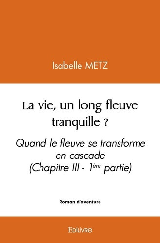 metz-isabelle-la-vie-un-long-fleuve-tranquille-quand-le-fleuve-se-transforme-en-cascade_0