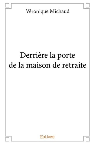 michaud-veronique-derriere-la-porte-de-la-maison-de-retraite_0