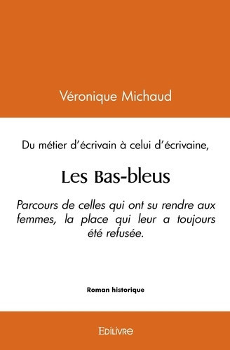 michaud-veronique-les-bas-bleus-parcours-de-celles-qui-ont-su-rendre-aux-femmes-la-place-qui-leur-a-toujours-ete-ref_0