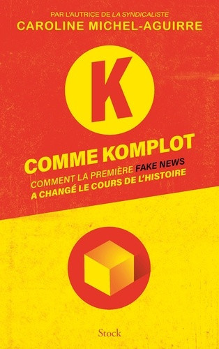 michel-aguirre-caroline-k-comme-komplot-comment-la-premiere-fake-news-a-change-le-cours-de-l-histoire_0