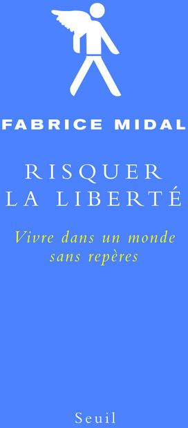 midal-fabrice-risquer-la-liberte-vivre-dans-un-monde-sans-reperes_0