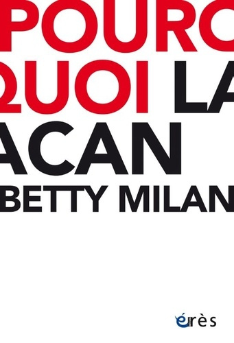 milan-betty-birck-danielle-pourquoi-lacan-edition-revue-et-augmentee_0
