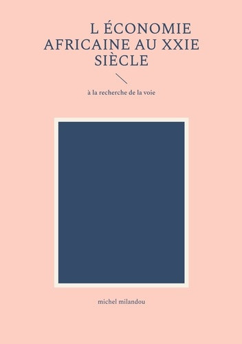 milandou-michel-economie-africaine-au-xxie-siecle-a-la-recherche-de-la-voie_0