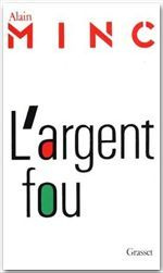 minc-alain-l-argent-fou_0