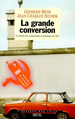 mink-georges-3b-szurek-jean-charles-la-grande-conversion-le-destin-des-communistes-en-europe-de-l-est_0