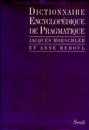moeschler-jacques-3b-reboul-anne-dictionnaire-encyclopedique-de-pragmatique_0