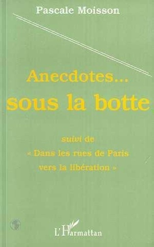 moisson-pascale-anecdotes-sous-la-botte-suivi-de-dans-les-rues-de-paris-vers-la-liberation_0